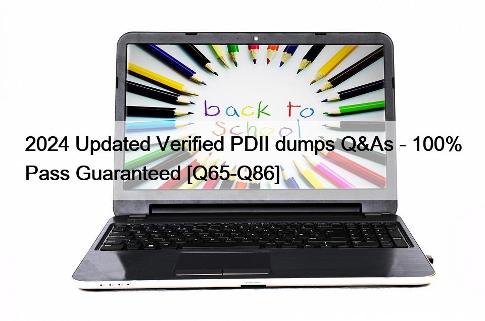2024 Updated Verified PDII dumps Q&As – 100% Pass Guaranteed [Q65-Q86]