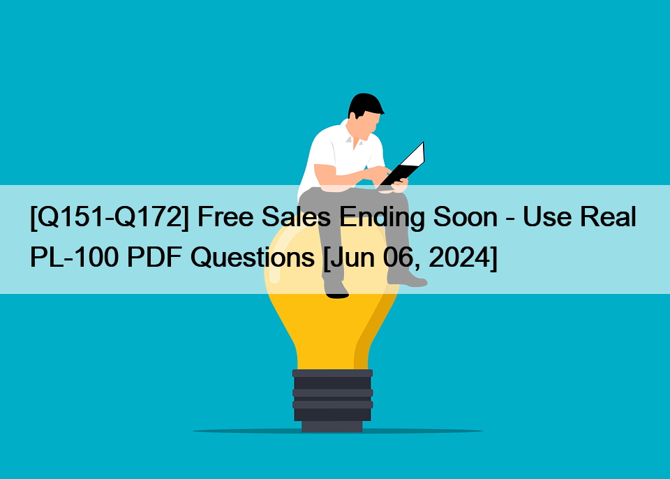 [Q151-Q172] Free Sales Ending Soon – Use Real  PL-100 PDF Questions [Jun 06, 2024]