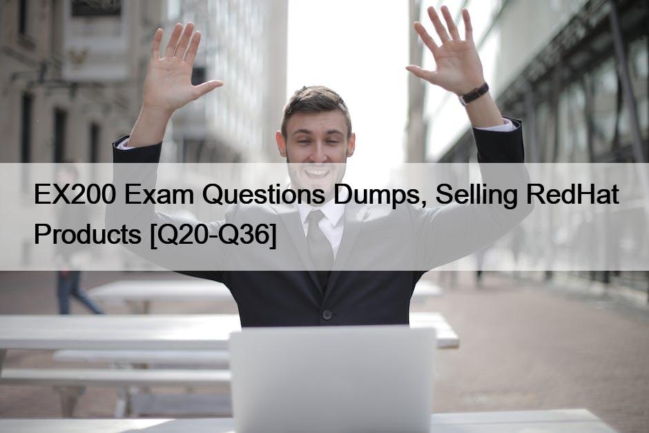 EX200 Exam Questions Dumps, Selling RedHat Products [Q20-Q36]