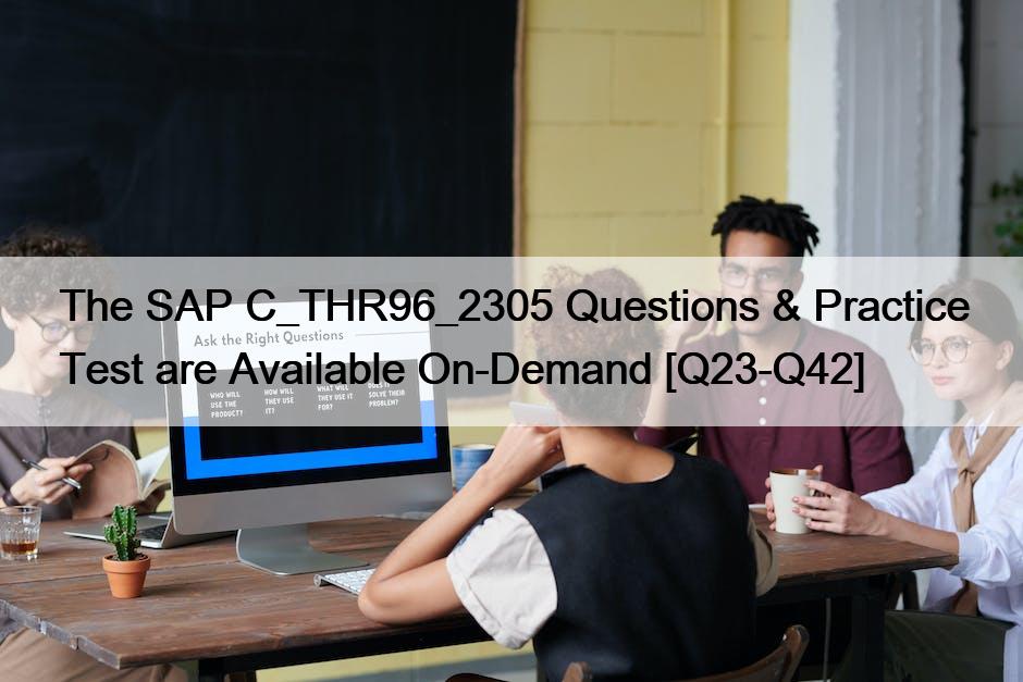 The SAP C_THR96_2305 Questions & Practice Test are Available On-Demand [Q23-Q42]