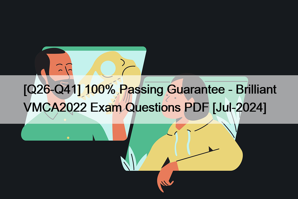 [Q26-Q41] 100% Passing Guarantee – Brilliant VMCA2022 Exam Questions PDF [Jul-2024]