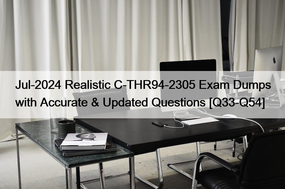 Jul-2024 Realistic C-THR94-2305 Exam Dumps with Accurate & Updated Questions [Q33-Q54]