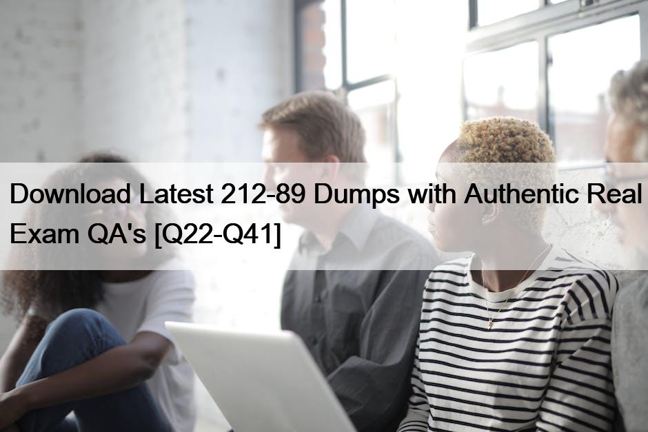 Download Latest 212-89 Dumps with Authentic Real Exam QA’s [Q22-Q41]