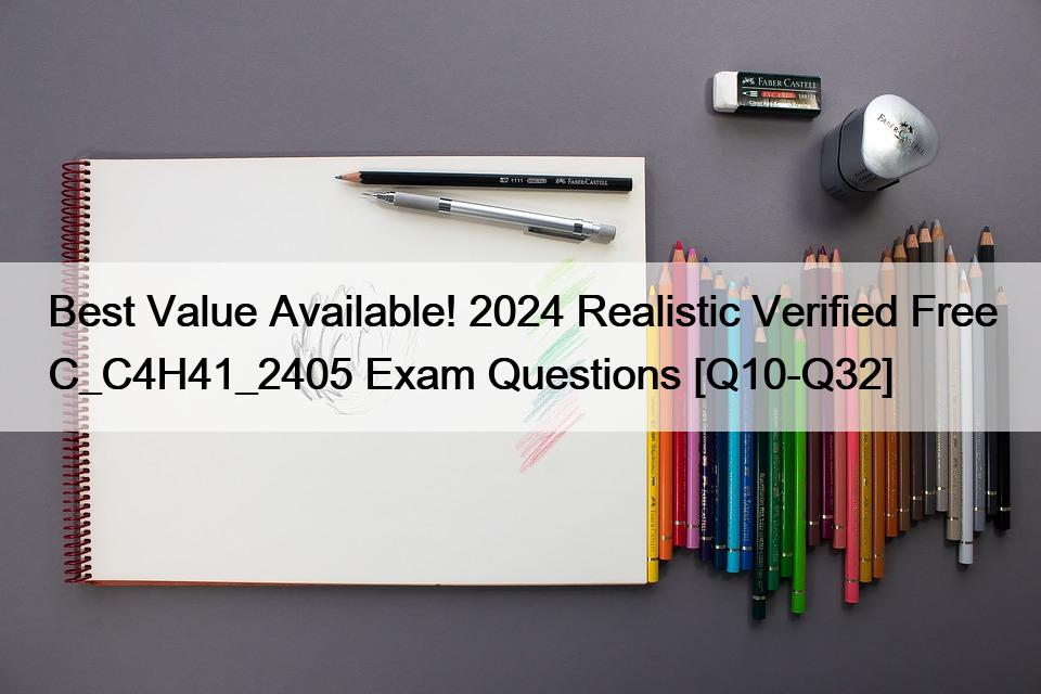 Best Value Available! 2024 Realistic Verified Free C_C4H41_2405 Exam Questions [Q10-Q32]