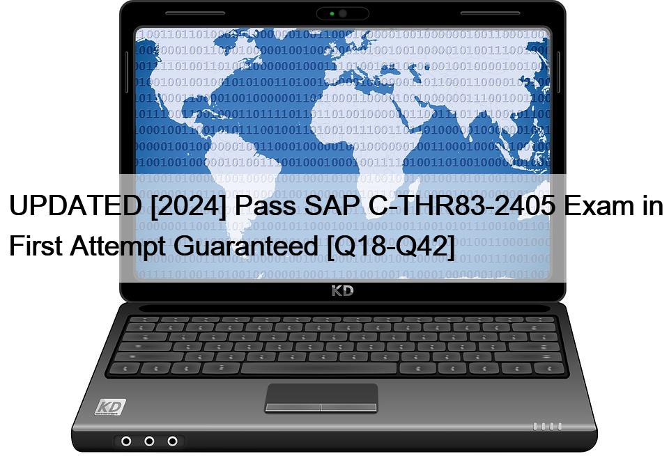 UPDATED [2024] Pass SAP C-THR83-2405 Exam in First Attempt Guaranteed [Q18-Q42]