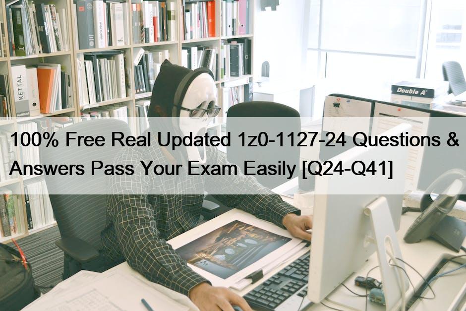 100% Free Real Updated 1z0-1127-24 Questions & Answers Pass Your Exam Easily [Q24-Q41]