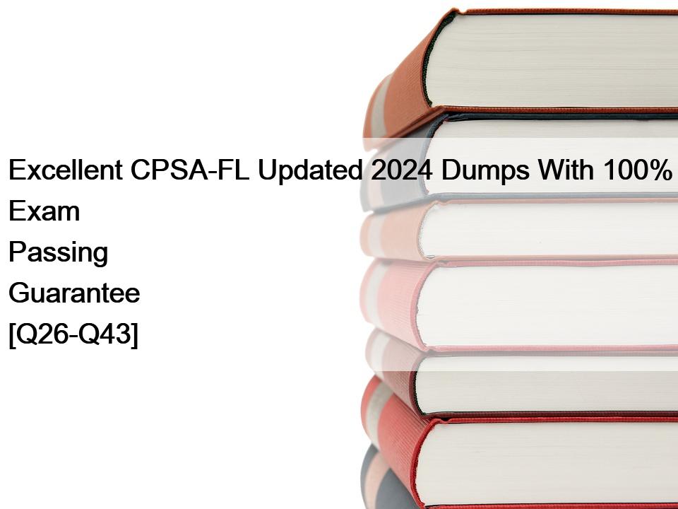 Excellent CPSA-FL Updated 2024 Dumps With 100% Exam Passing Guarantee [Q26-Q43]