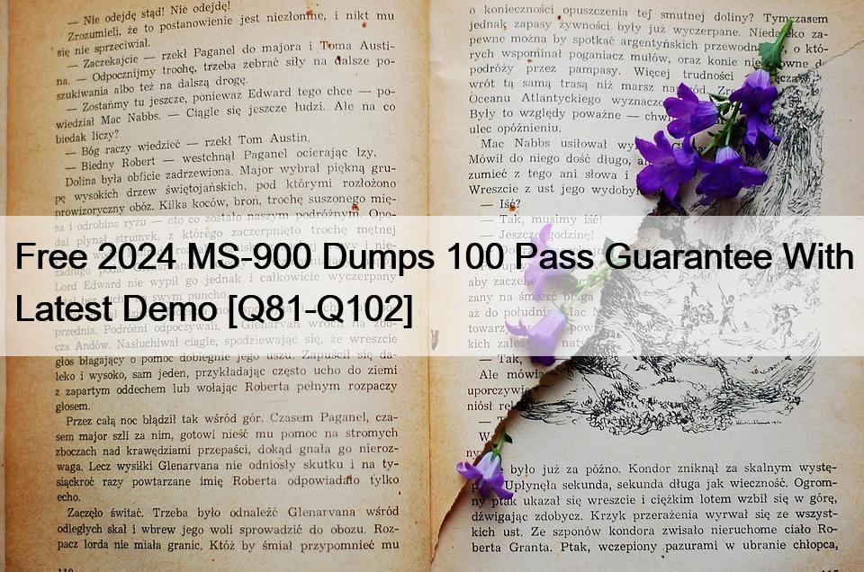 Free 2024 MS-900 Dumps 100 Pass Guarantee With Latest Demo [Q81-Q102]