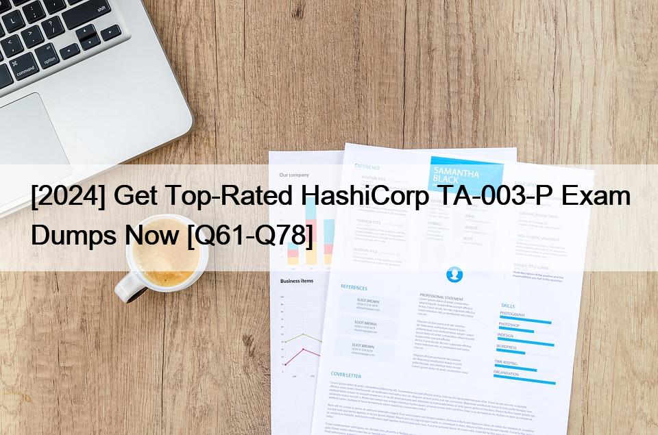 [2024] Get Top-Rated HashiCorp TA-003-P Exam Dumps Now [Q61-Q78]