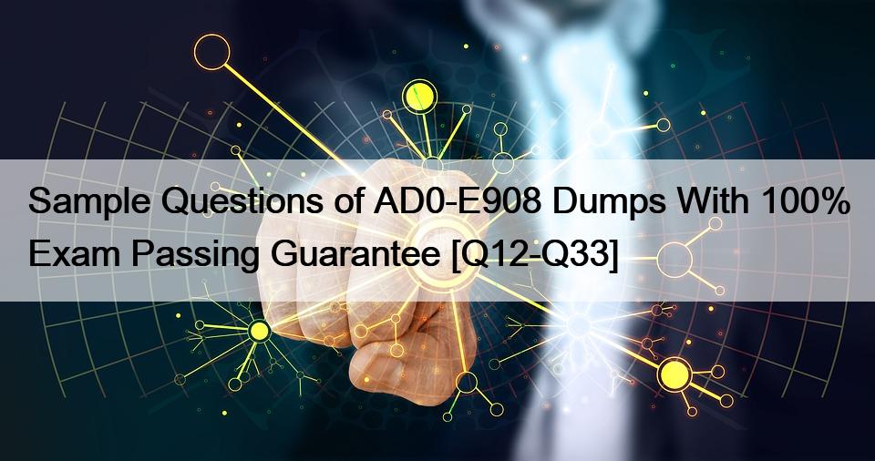 Sample Questions of AD0-E908 Dumps With 100% Exam Passing Guarantee [Q12-Q33]