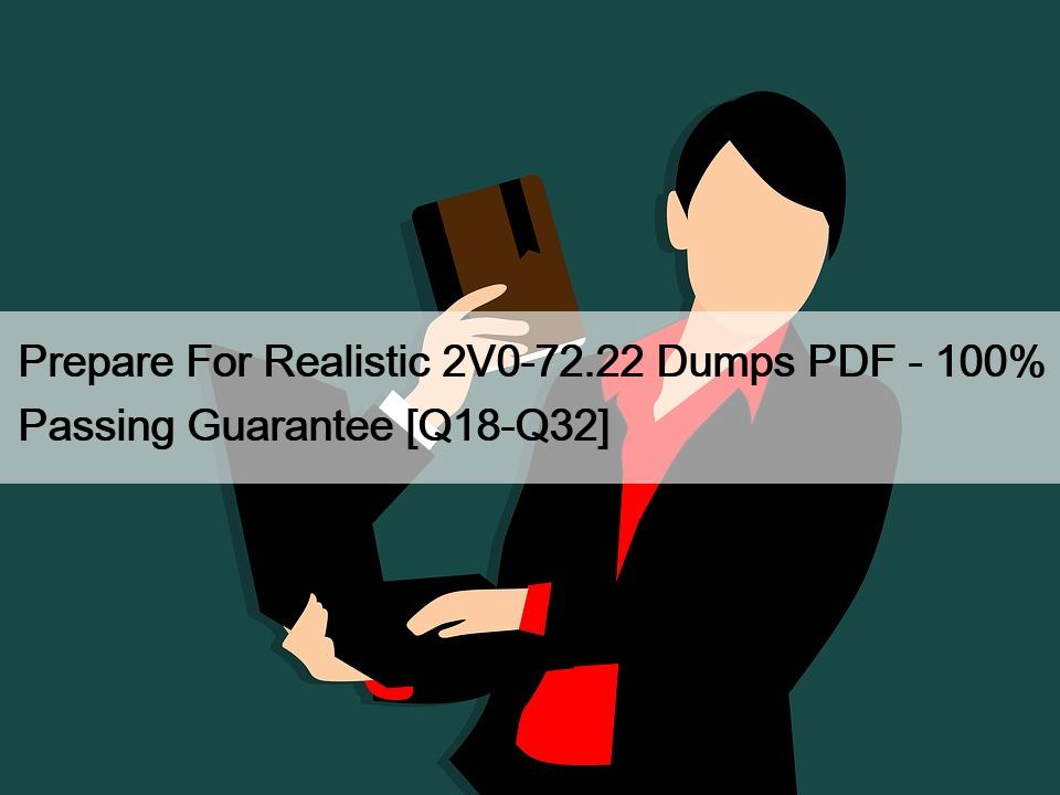 Prepare For Realistic 2V0-72.22 Dumps PDF – 100% Passing Guarantee [Q18-Q32]