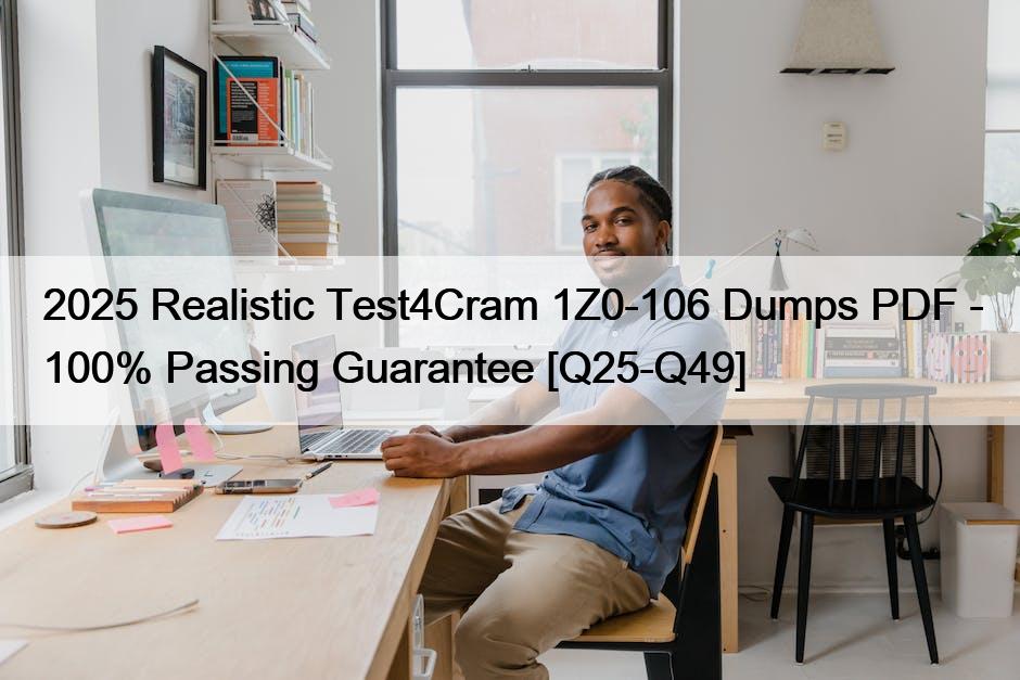 2025 Realistic Test4Cram 1Z0-106 Dumps PDF – 100% Passing Guarantee [Q25-Q49]