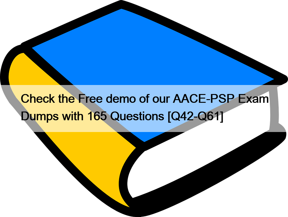 Check the Free demo of our AACE-PSP Exam Dumps with 165 Questions [Q42-Q61]