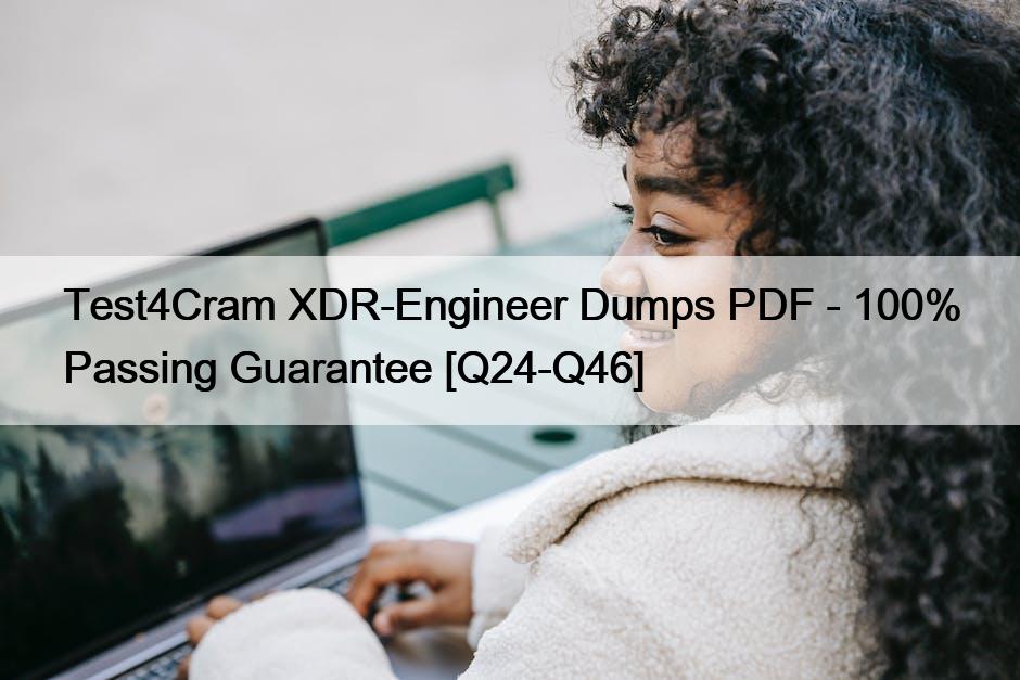 Test4Cram XDR-Engineer Dumps PDF – 100% Passing Guarantee [Q24-Q46]