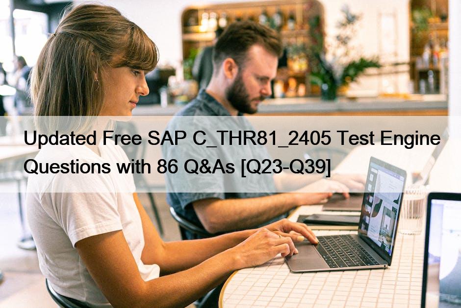 Updated Free SAP C_THR81_2405 Test Engine Questions with 86 Q&As [Q23-Q39]