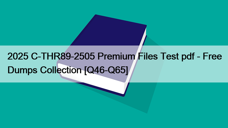 2025 C-THR89-2505 Premium Files Test pdf – Free Dumps Collection [Q46-Q65]