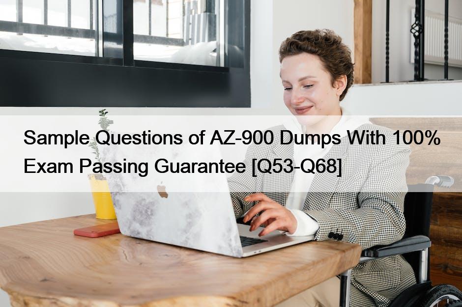 Sample Questions of AZ-900 Dumps With 100% Exam Passing Guarantee [Q53-Q68]