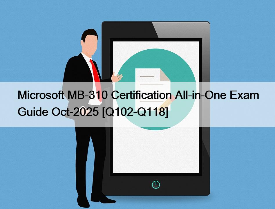 Microsoft MB-310 Certification All-in-One Exam Guide Oct-2025 [Q102-Q118]
