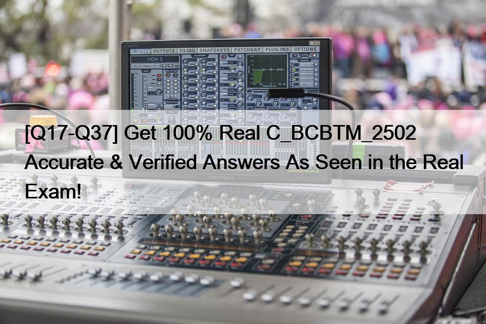 [Q17-Q37] Get 100% Real C_BCBTM_2502 Accurate & Verified Answers As Seen in the Real Exam!