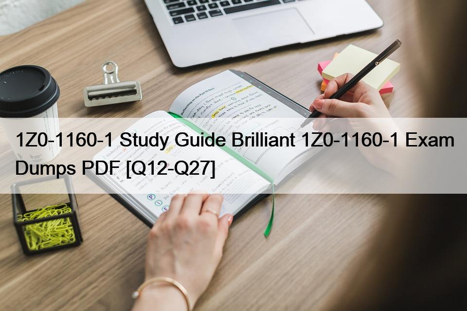 1Z0-1160-1 Study Guide Brilliant 1Z0-1160-1 Exam Dumps PDF [Q12-Q27]
