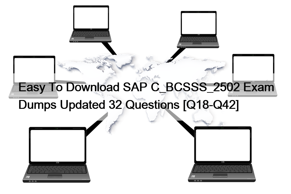 Easy To Download SAP C_BCSSS_2502 Exam Dumps Updated 32 Questions [Q18-Q42]
