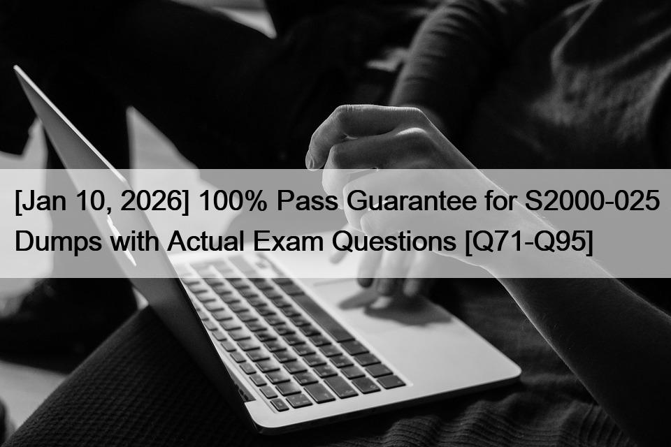 [Jan 10, 2026] 100% Pass Guarantee for S2000-025 Dumps with Actual Exam ...