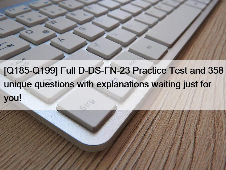 [Q185-Q199] Full D-DS-FN-23 Practice Test and 358 unique questions with explanations waiting just for you!