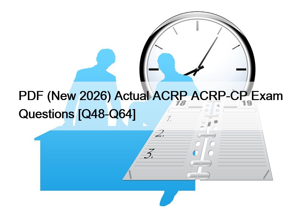 PDF (New 2026) Actual ACRP ACRP-CP Exam Questions [Q48-Q64]