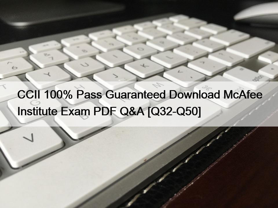 CCII 100% Pass Guaranteed Download McAfee Institute Exam PDF Q&A [Q32-Q50]