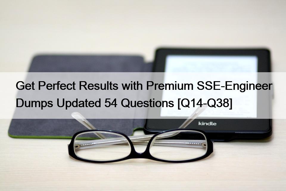 Get Perfect Results with Premium SSE-Engineer Dumps Updated 54 Questions [Q14-Q38]