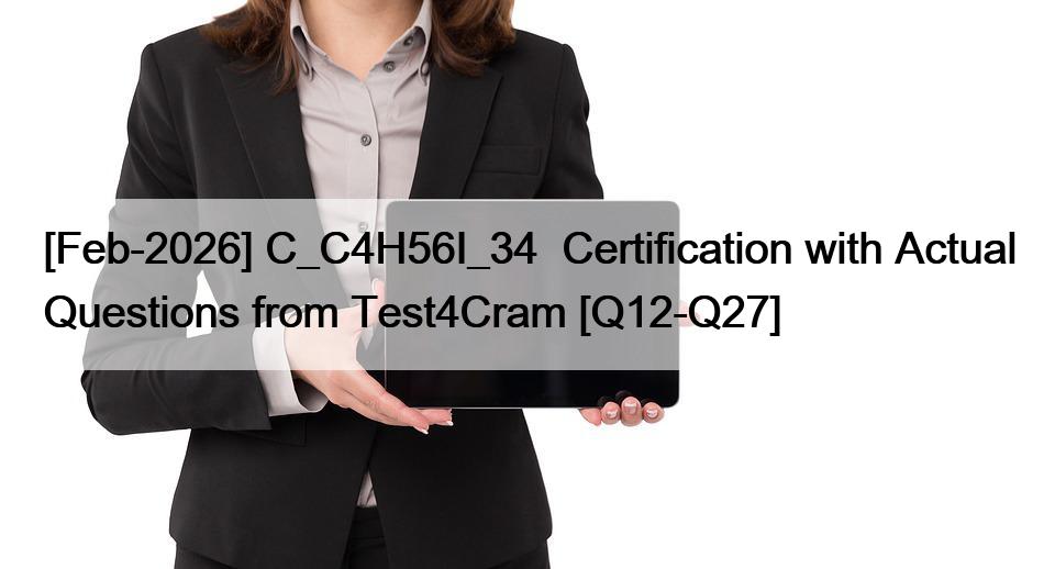 [Feb-2026] C_C4H56I_34  Certification with Actual Questions from Test4Cram [Q12-Q27]