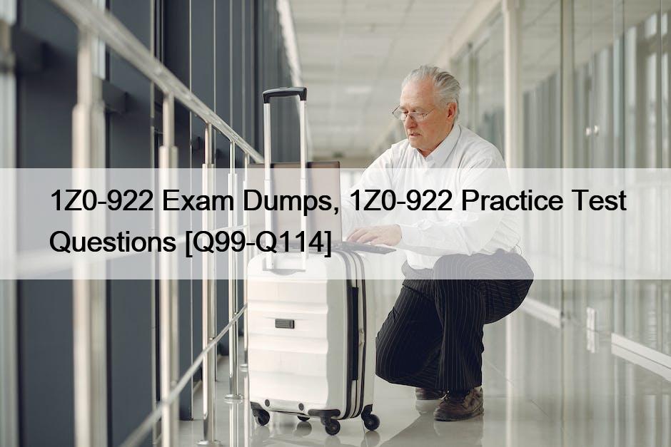1Z0-922 Exam Dumps, 1Z0-922 Practice Test Questions [Q99-Q114]