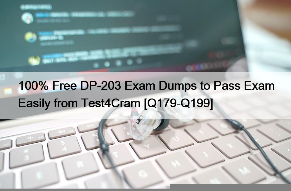 100% Free DP-203 Exam Dumps to Pass Exam Easily from Test4Cram [Q179-Q199]