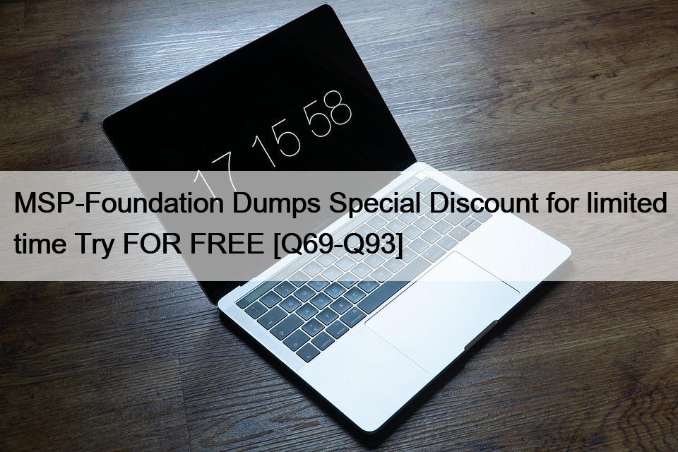 MSP-Foundation Dumps Special Discount for limited time Try FOR FREE [Q69-Q93]