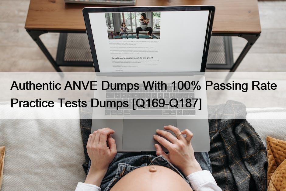 Authentic ANVE Dumps With 100% Passing Rate Practice Tests Dumps [Q169-Q187]