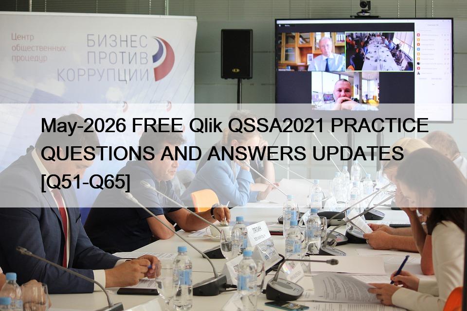 May-2026 FREE Qlik QSSA2021 PRACTICE QUESTIONS AND ANSWERS UPDATES [Q51-Q65]