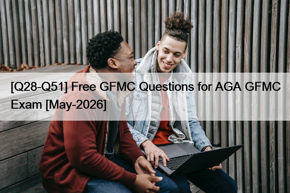 [Q28-Q51] Free GFMC Questions for AGA GFMC Exam [May-2026]