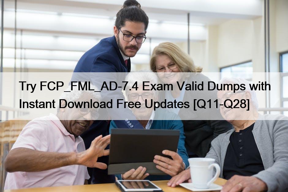 Try FCP_FML_AD-7.4 Exam Valid Dumps with Instant Download Free Updates [Q11-Q28]