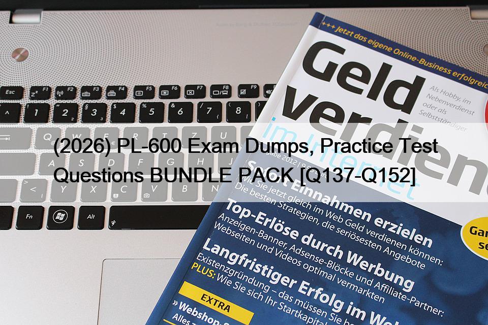 (2026) PL-600 Exam Dumps, Practice Test Questions BUNDLE PACK [Q137-Q152]